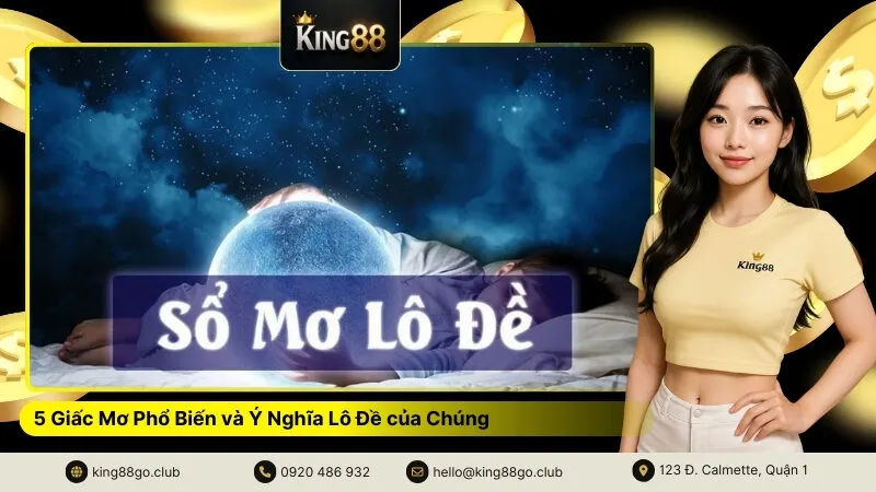 5 Giấc Mơ Phổ Biến và Ý Nghĩa Lô Đề của Chúng