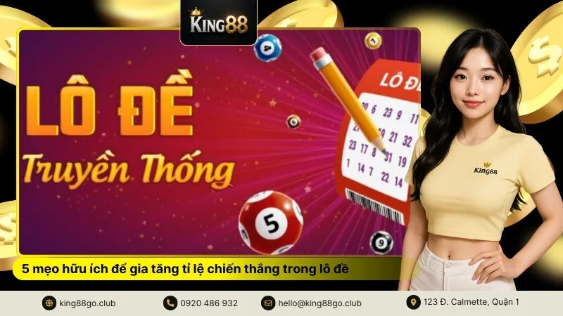 5 mẹo hữu ích để gia tăng tỉ lệ chiến thắng trong lô đề