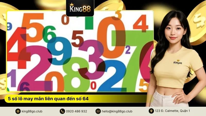 5 số lô may mắn liên quan đến số 64