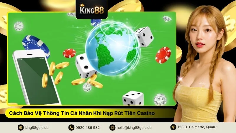 Cách Bảo Vệ Thông Tin Cá Nhân Khi Nạp Rút Tiền Casino