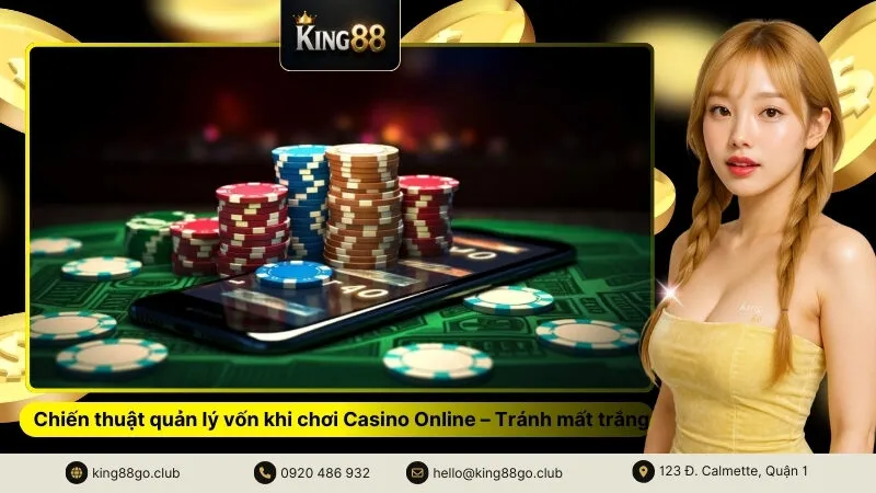 Chiến thuật quản lý vốn khi chơi Casino Online – Tránh mất trắng