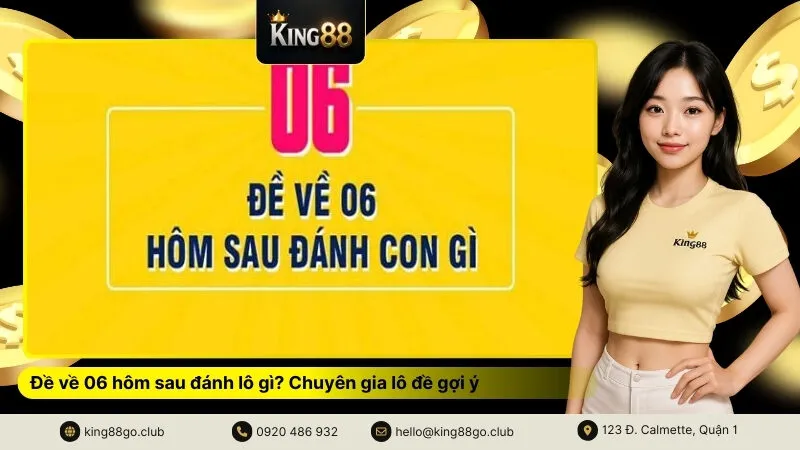Đề về 06 hôm sau đánh lô gì Chuyên gia lô đề gợi ý