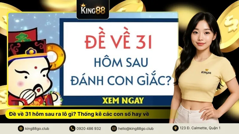 Đề về 31 hôm sau ra lô gì Thống kê các con số hay về