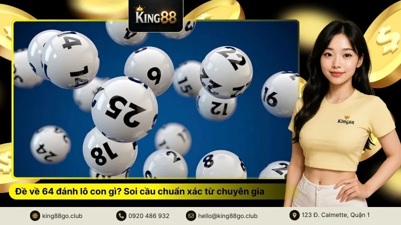 Đề về 64 đánh lô con gì Soi cầu chuẩn xác từ chuyên gia