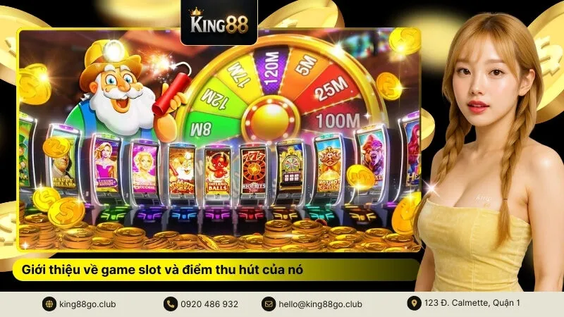 Giới thiệu về game slot và điểm thu hút của nó