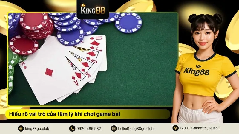 Hiểu rõ vai trò của tâm lý khi chơi game bài