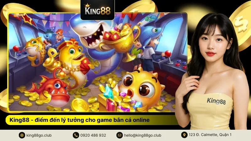 King88 - điểm đến lý tưởng cho game bắn cá online