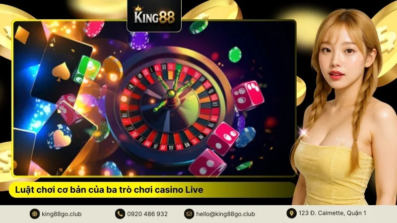 Luật chơi cơ bản của ba trò chơi casino Live