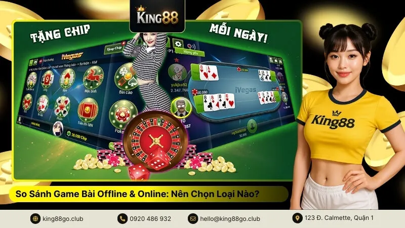 So Sánh Game Bài Offline & Online Nên Chọn Loại Nào