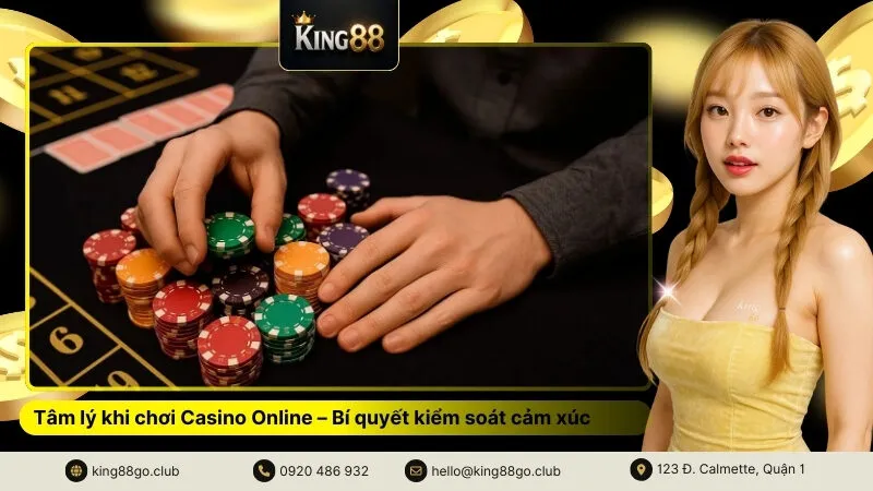 Tâm lý khi chơi Casino Online – Bí quyết kiểm soát cảm xúc