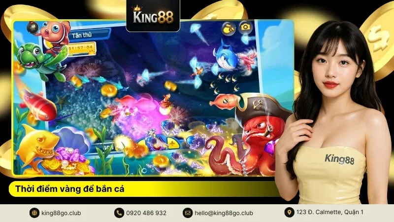 Thời điểm vàng để bắn cá