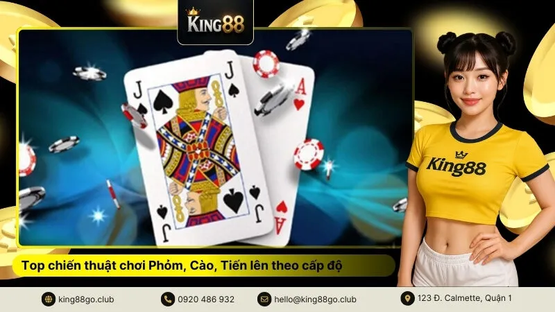 Top chiến thuật chơi Phỏm, Cào, Tiến lên theo cấp độ từ cơ bản đến nâng cao